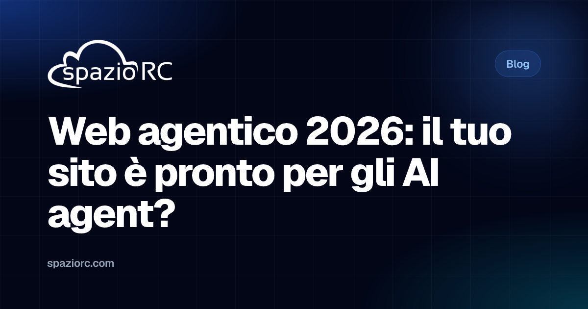 Web agentico 2026: il tuo sito è pronto per gli AI agent?