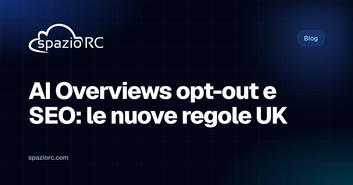 AI Overviews opt-out e SEO: le nuove regole UK