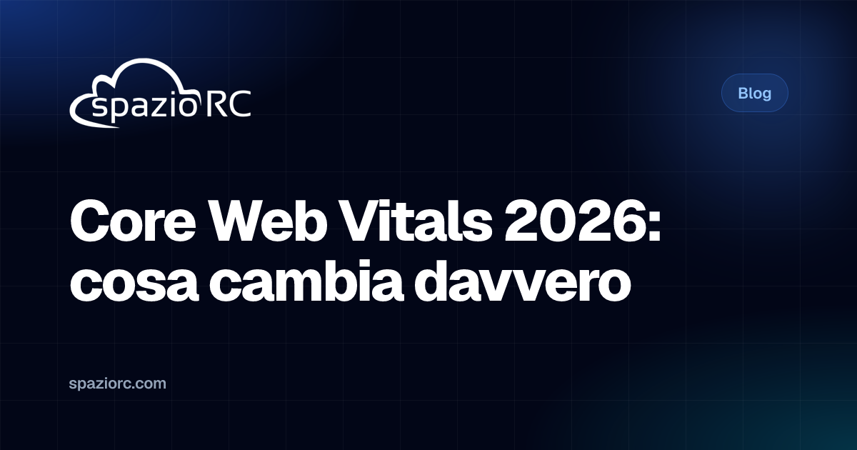 Core Web Vitals 2026: cosa cambia davvero