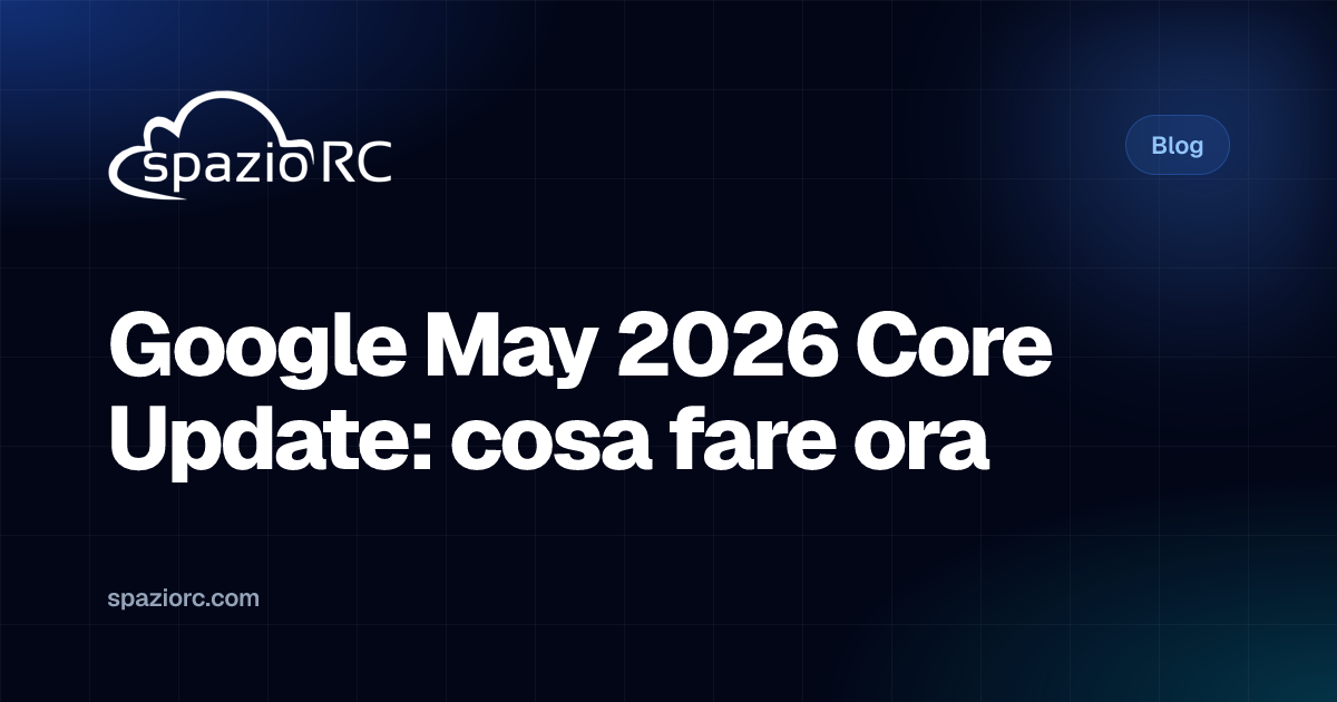Google May 2026 Core Update: cosa fare ora