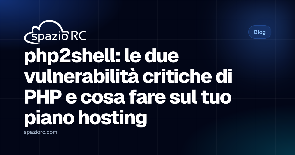 php2shell: le due vulnerabilità critiche di PHP e cosa fare sul tuo piano hosting