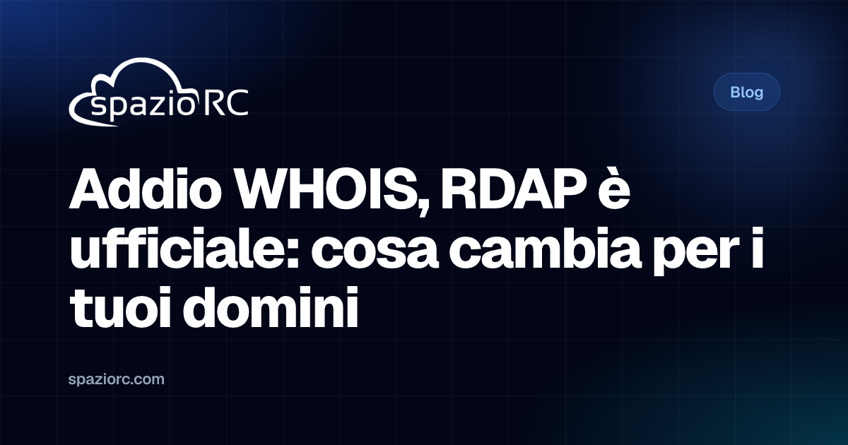 Addio WHOIS, RDAP è ufficiale: cosa cambia per i tuoi domini