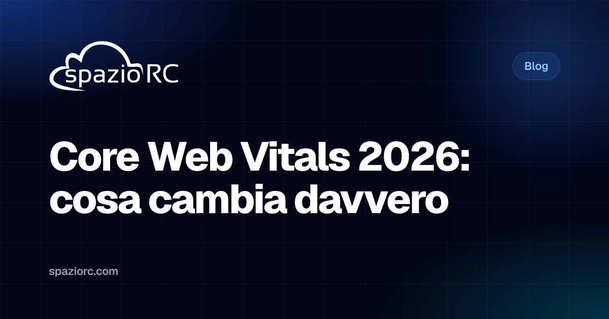 Core Web Vitals 2026: cosa cambia davvero