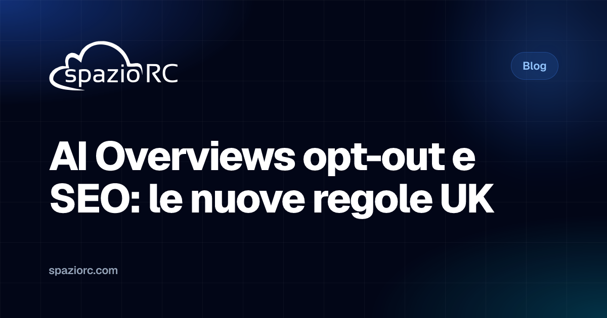 AI Overviews opt-out e SEO: le nuove regole UK