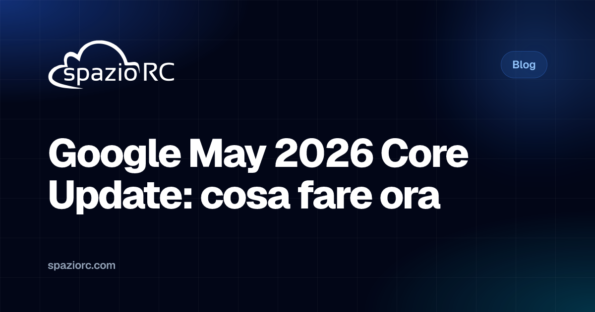 Google May 2026 Core Update: cosa fare ora